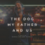 'The Dog, My Father and Us' (Nosotros, mi papá y el perro')