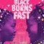 'Black Burns Fast'